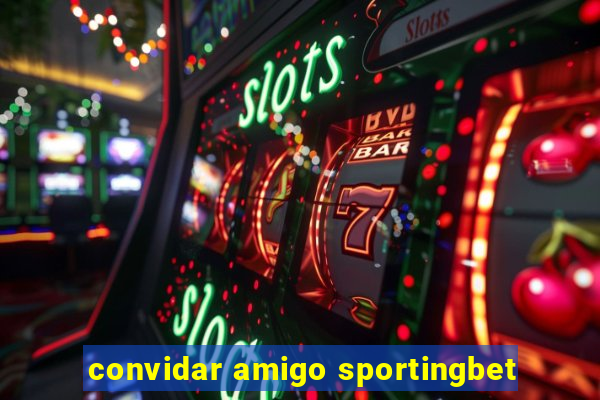 convidar amigo sportingbet